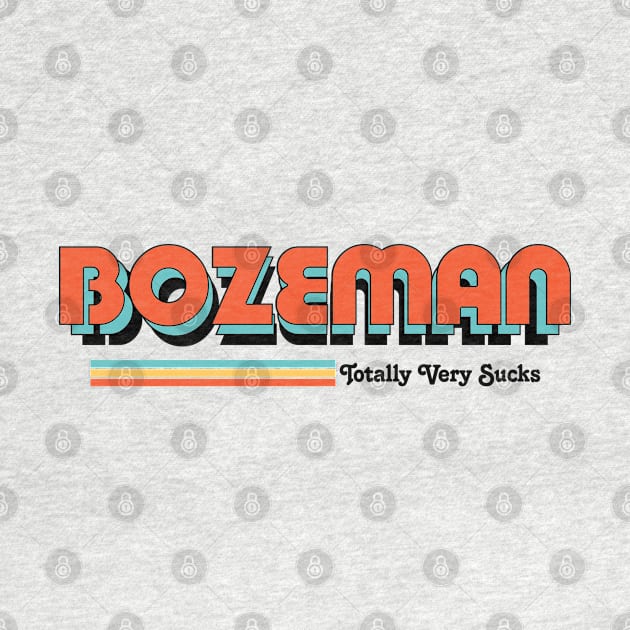 Bozeman - Totally Very Sucks by Vansa Design